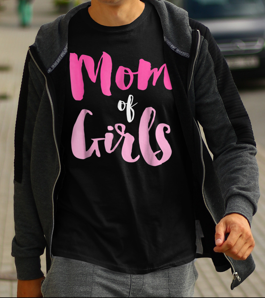 Mom Of Girls Funny And Cute For Mamas With Girl Kids T-Shirt