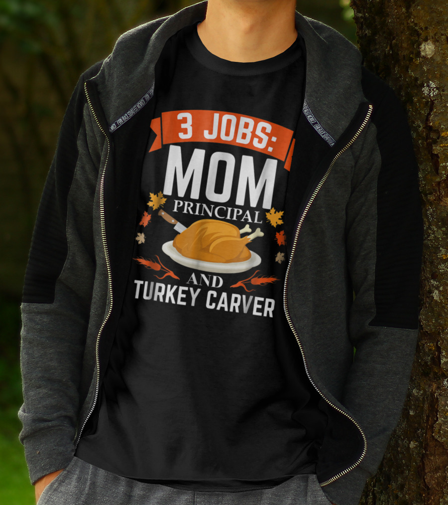 3 Jobs: Mom Principal And Turkey Carver T-Shirt