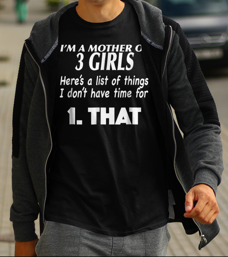 I'm A Mother Of 3 Girls Here's A List Of Things I Don't Have Time For 1. That T-Shirt