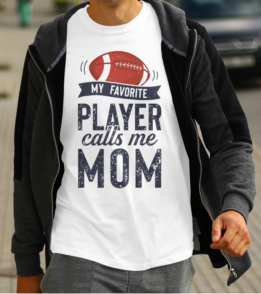 My Favorite Player Calls Me Mom Football Mother20 T-Shirt
