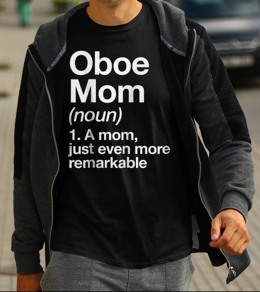 Oboe Mom Noun Definition A Mom Just Even More Remarkable T-Shirt