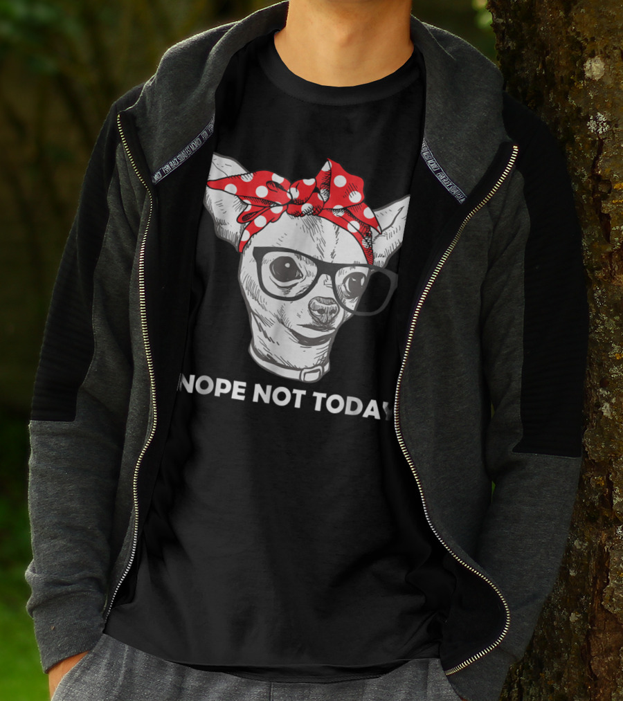 Nope Not Today Chihuahua Dog Lover Pittie Mom T-Shirt