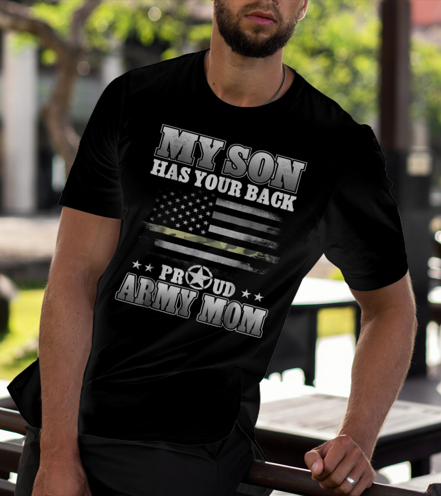 My Son Has Your Back Proud Army Mom American Flag Star T-Shirt