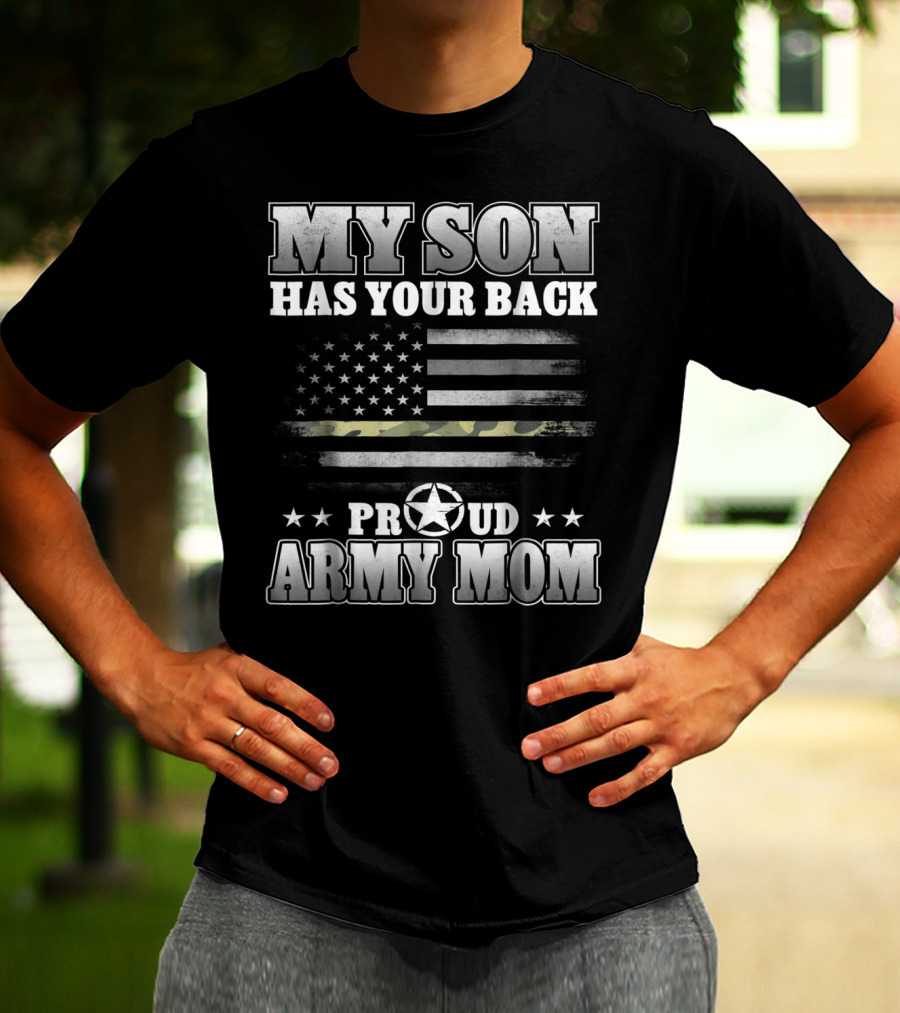 My Son Has Your Back Proud Army Mom American Flag Star T-Shirt
