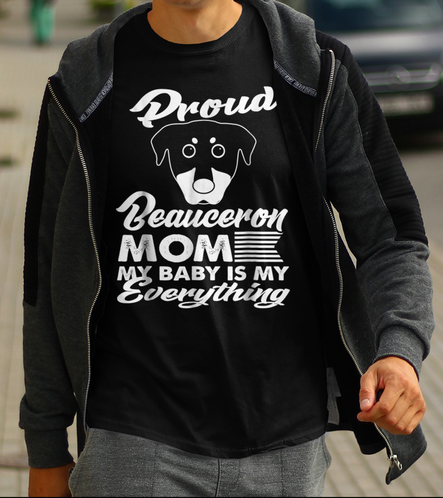 Proud Beauceron Mom My Baby Is My Everything T-Shirt