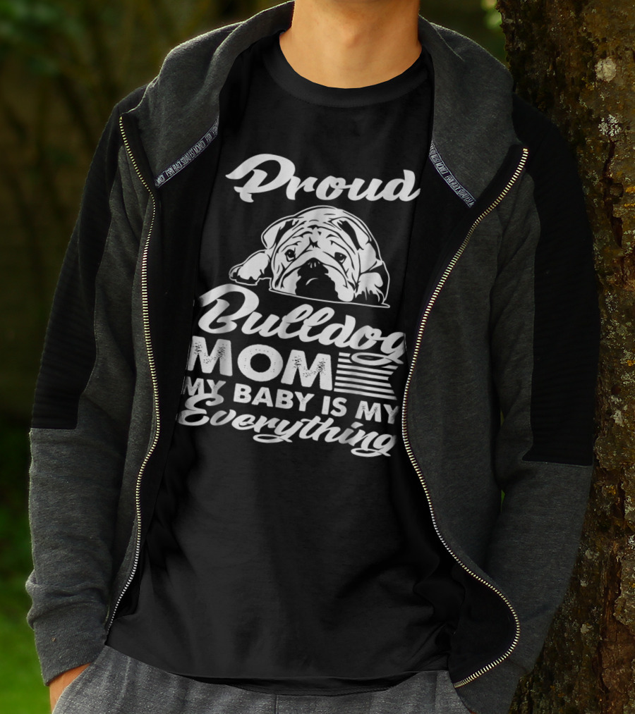 Proud Bulldog Mom My Baby Is My Everything T-Shirt