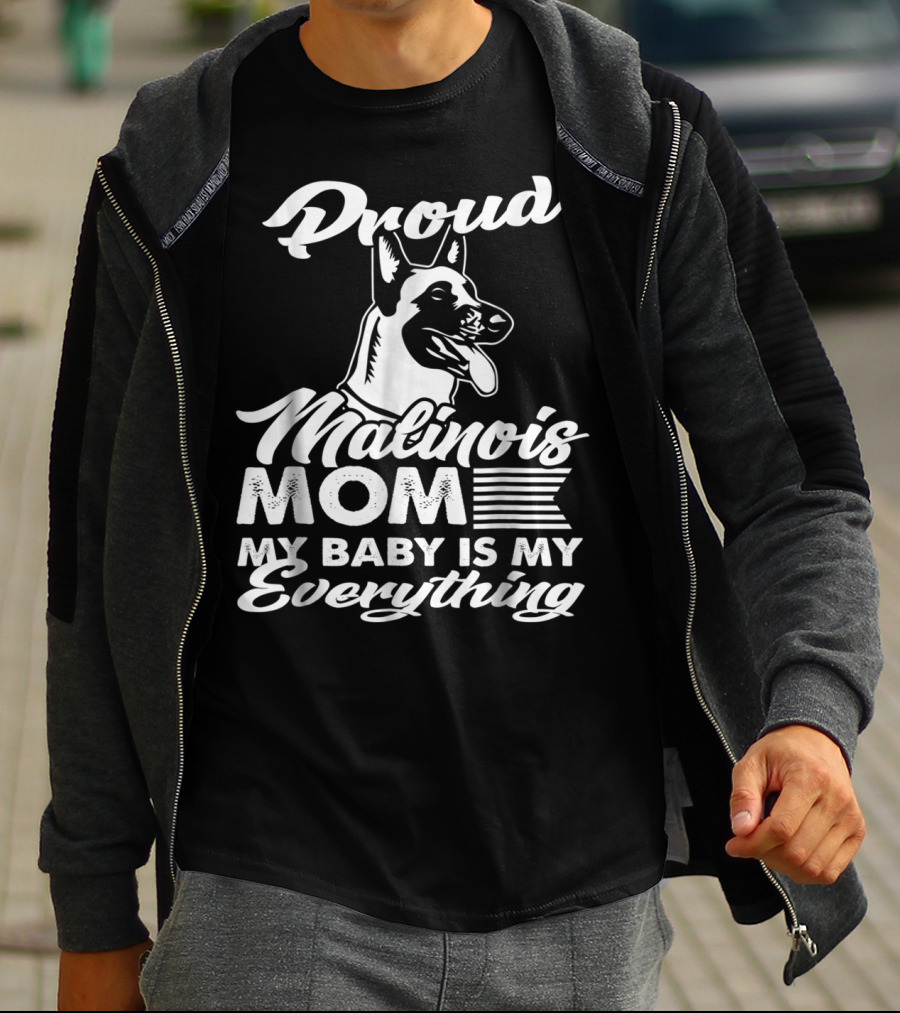 Proud Malinois Mom My Baby Is My Everything T-Shirt