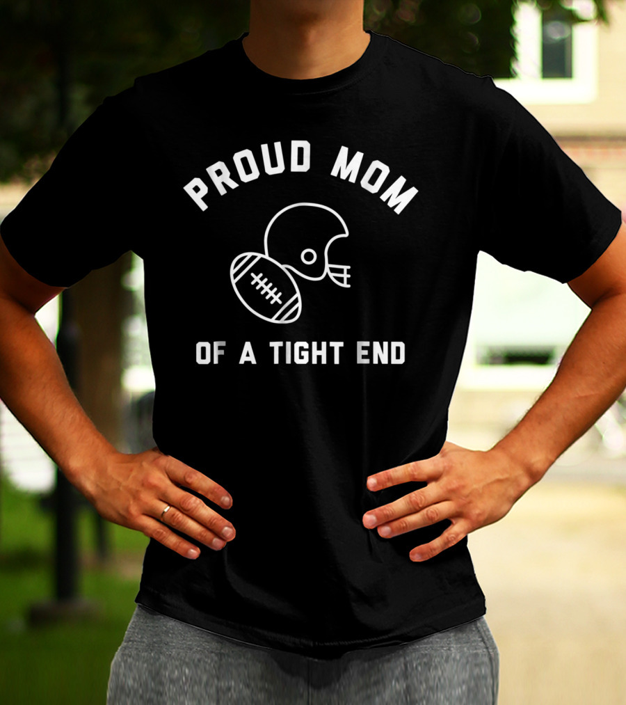 Proud Mom Of A Tight End Football T-Shirt