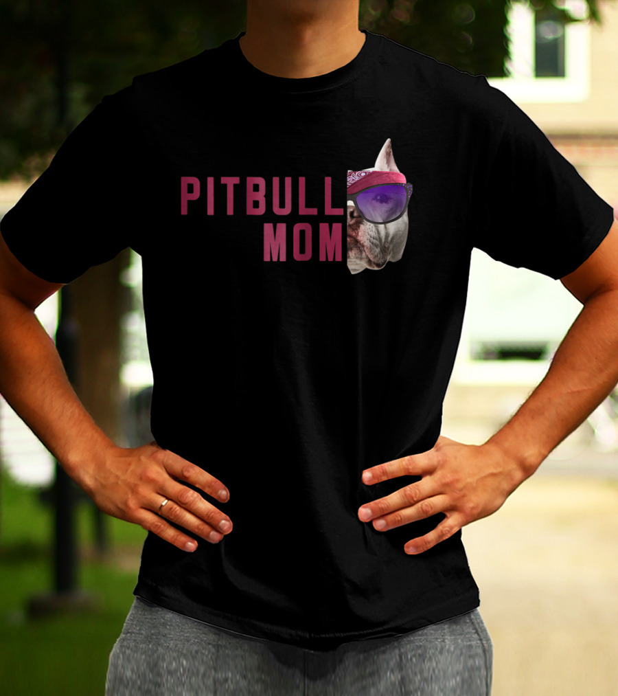 Proud Pitbull Mom With Cool Sunglasses Dog Lovers Fashion T-Shirt