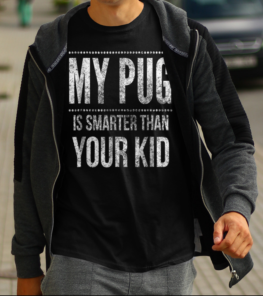 My Pug Is Smarter Than Your Kid Funny Dad Men Women Pug Dog T-Shirt