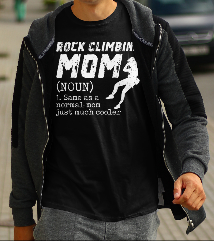 Rock Climbing Mom Definition Noun Same As Normal Mom Just Much Cooler T-Shirt
