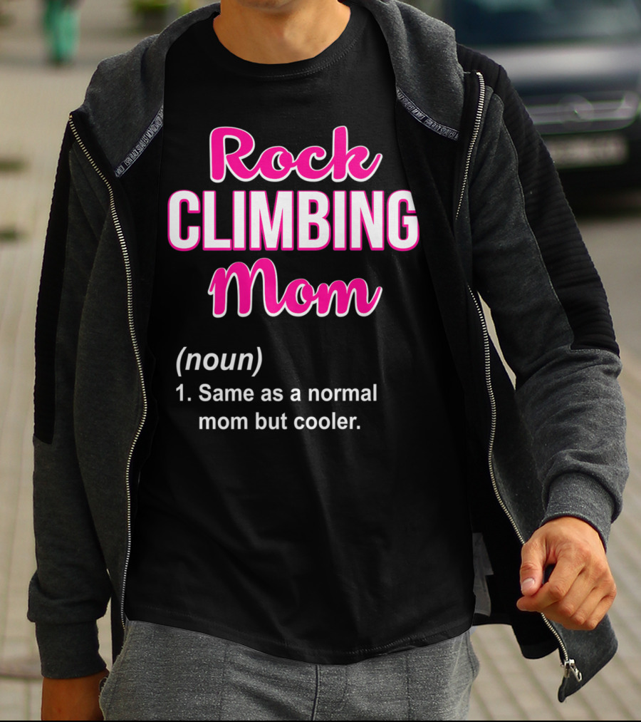 Rock Climbing Mom Same As A Normal Mom But Cooler T-Shirt