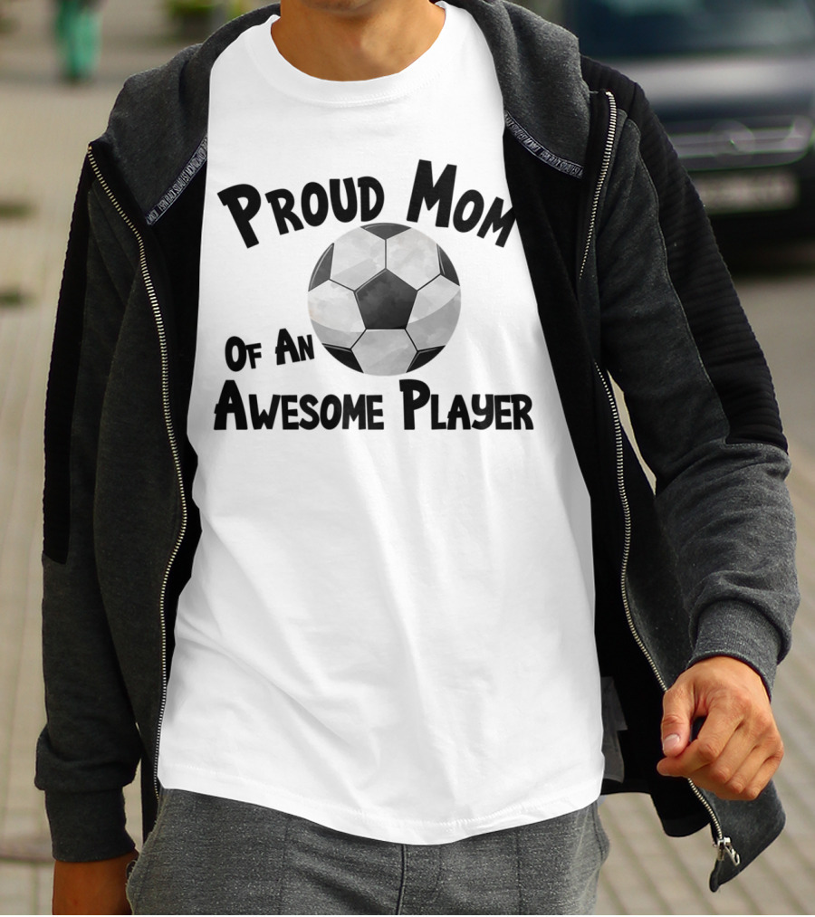 Proud Mom Of An Awesome Soccer Football Player T-Shirt