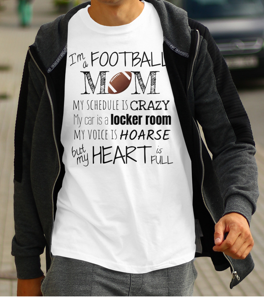I'm A Football Mom My Schedule Is Crazy Locker Room Hoarse Heart Full T-Shirt