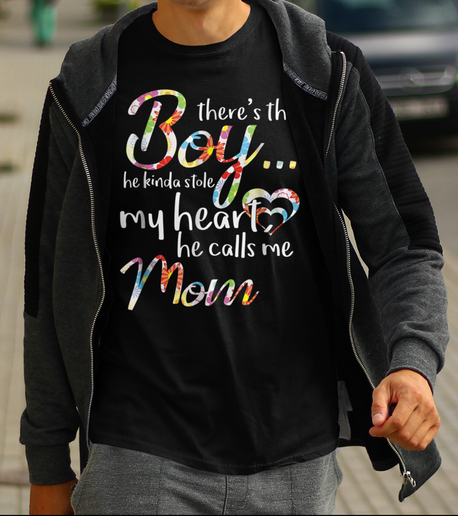There's This Boy He Kinda Stole My Heart He Calls Me Mom T-Shirt