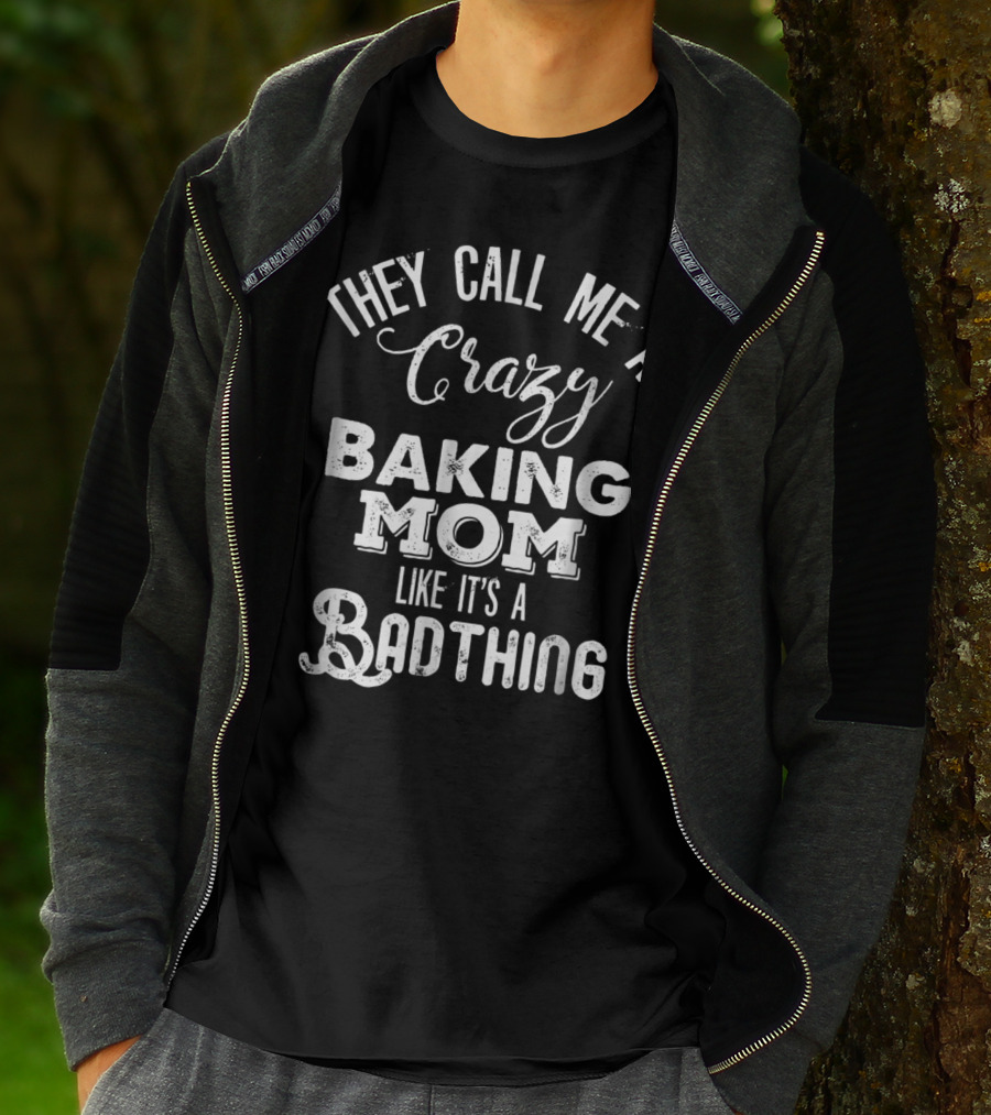 They Call Me A Crazy Baking Mom Like It's A Badthing T-Shirt