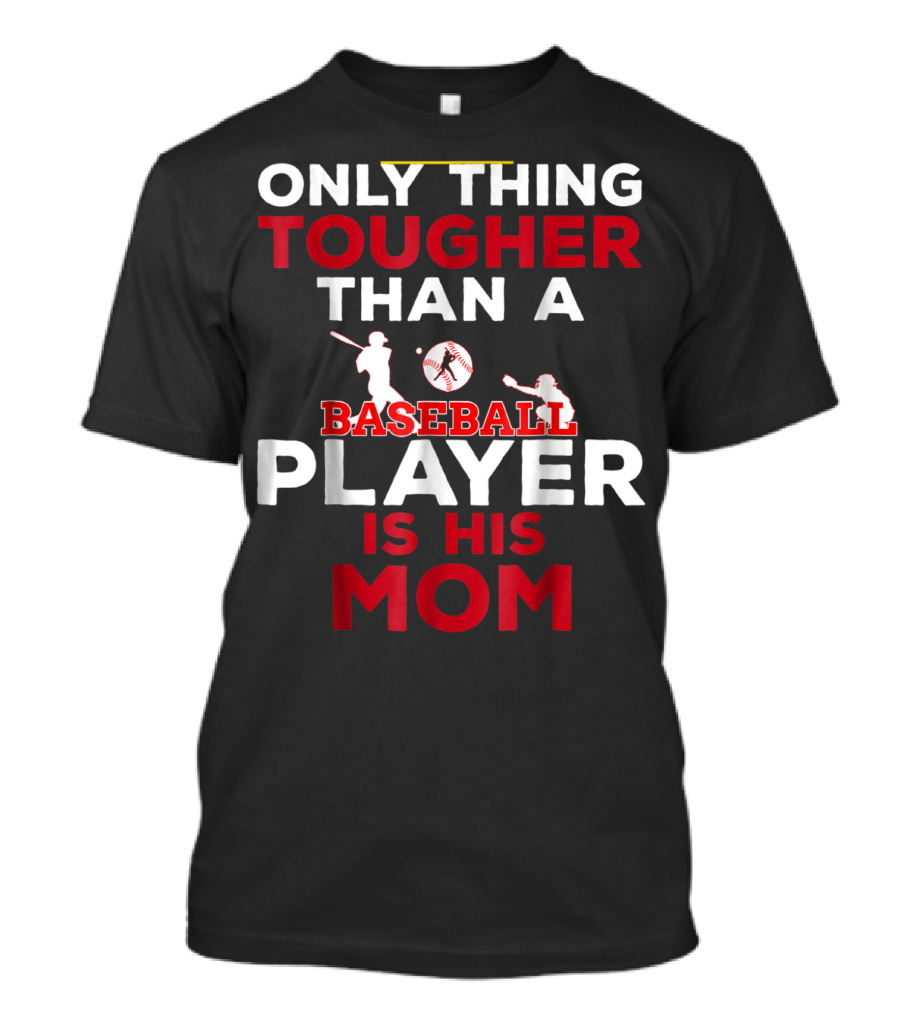 Only Thing Tougher Than A Baseball Player Is His Mom T-Shirt