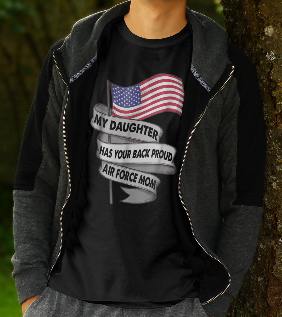 Proud Air Force Mom My Daughter Has Your Back With American Flag T-Shirt