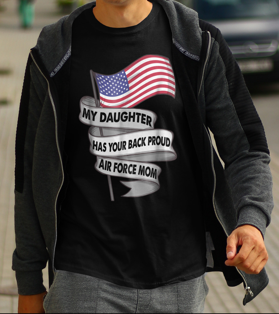 Proud Air Force Mom My Daughter Has Your Back With American Flag T-Shirt