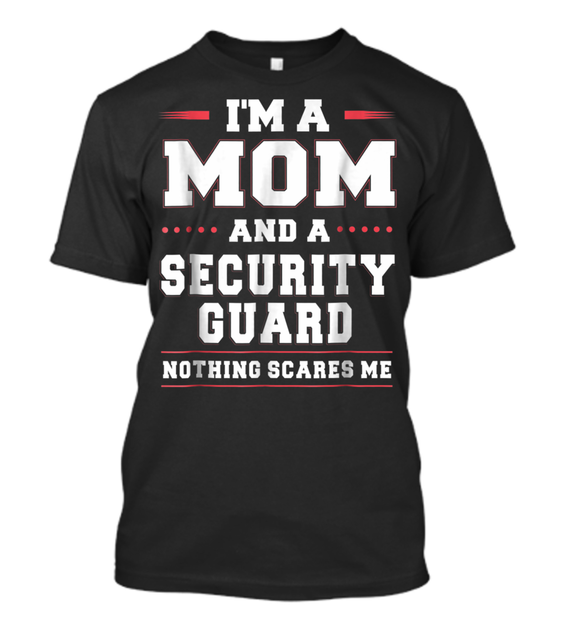 I'm A Mom And A Security Guard Nothing Scares Me T-Shirt