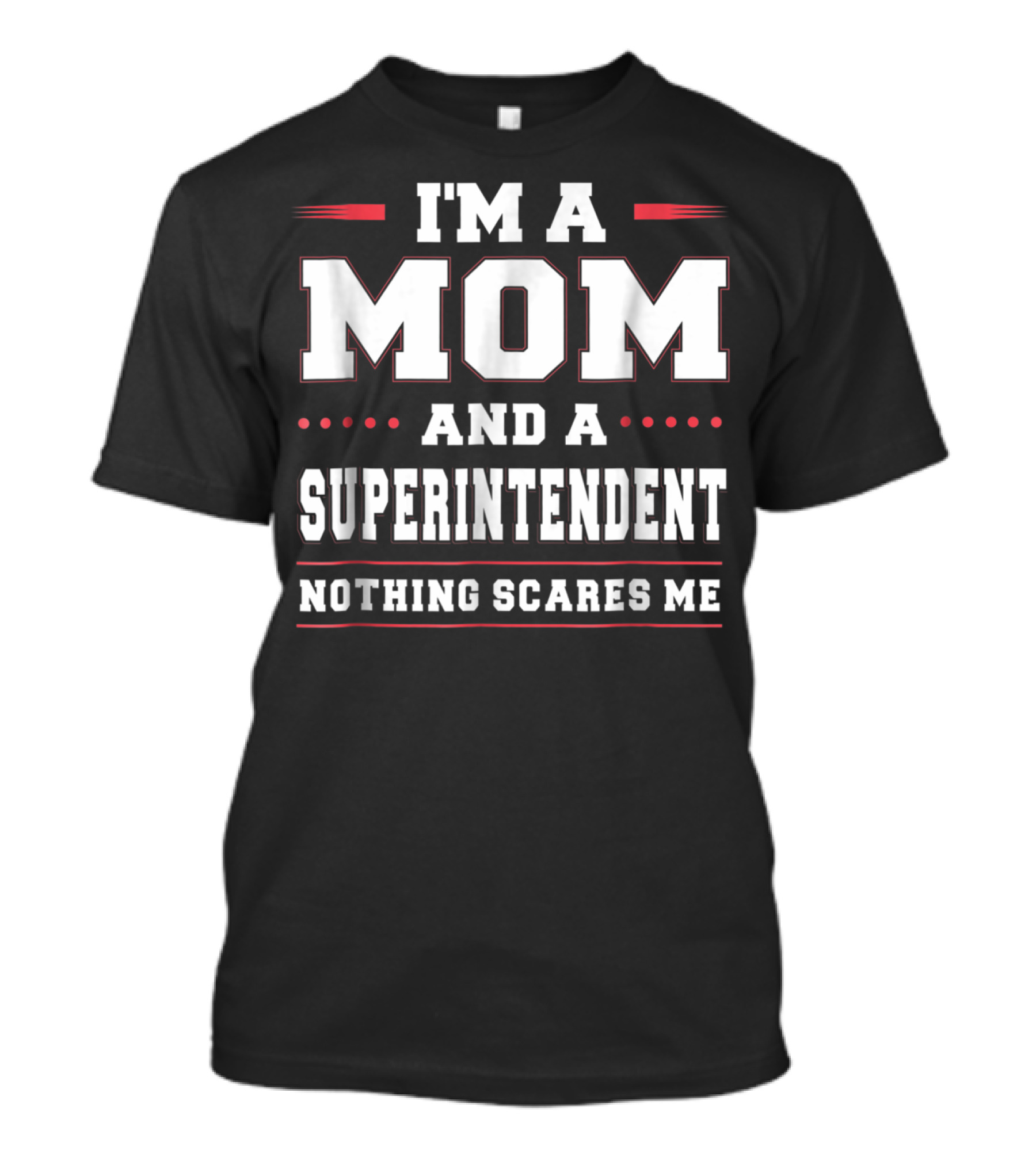 I'm A Mom And A Superintendent Nothing Scares Me T-Shirt
