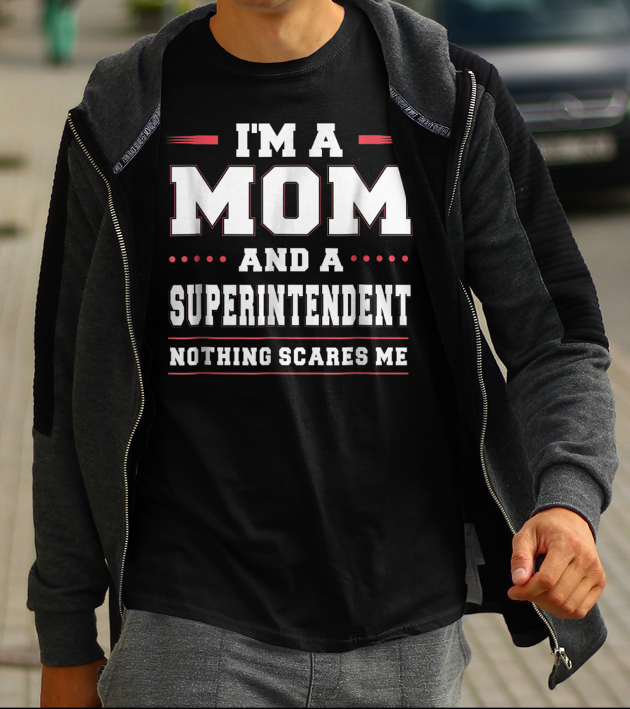 I'm A Mom And A Superintendent Nothing Scares Me T-Shirt