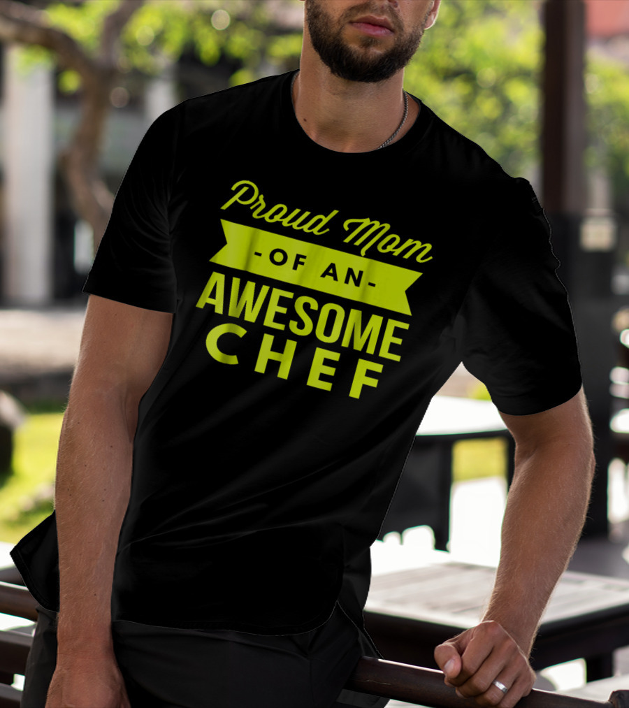 Proud Mom Of An Awesome Chef T-Shirt
