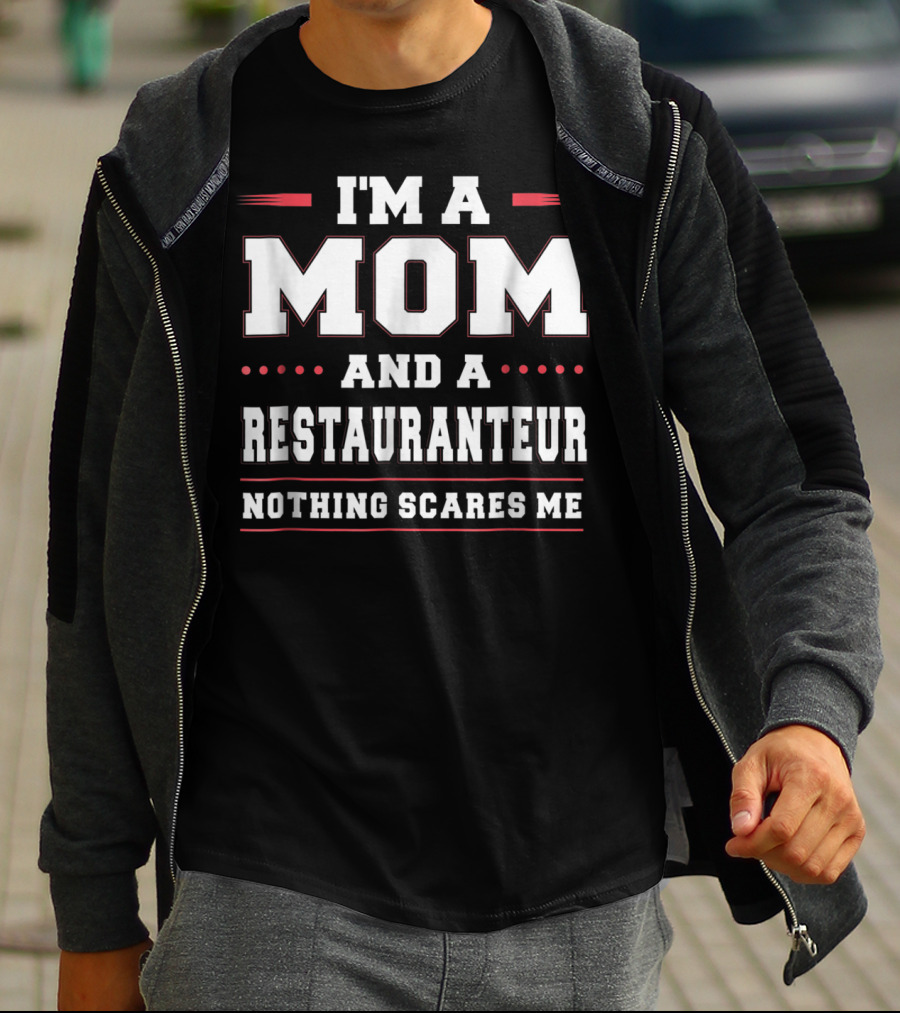 I'm A Mom And A Restauranteur Nothing Scares Me T-Shirt
