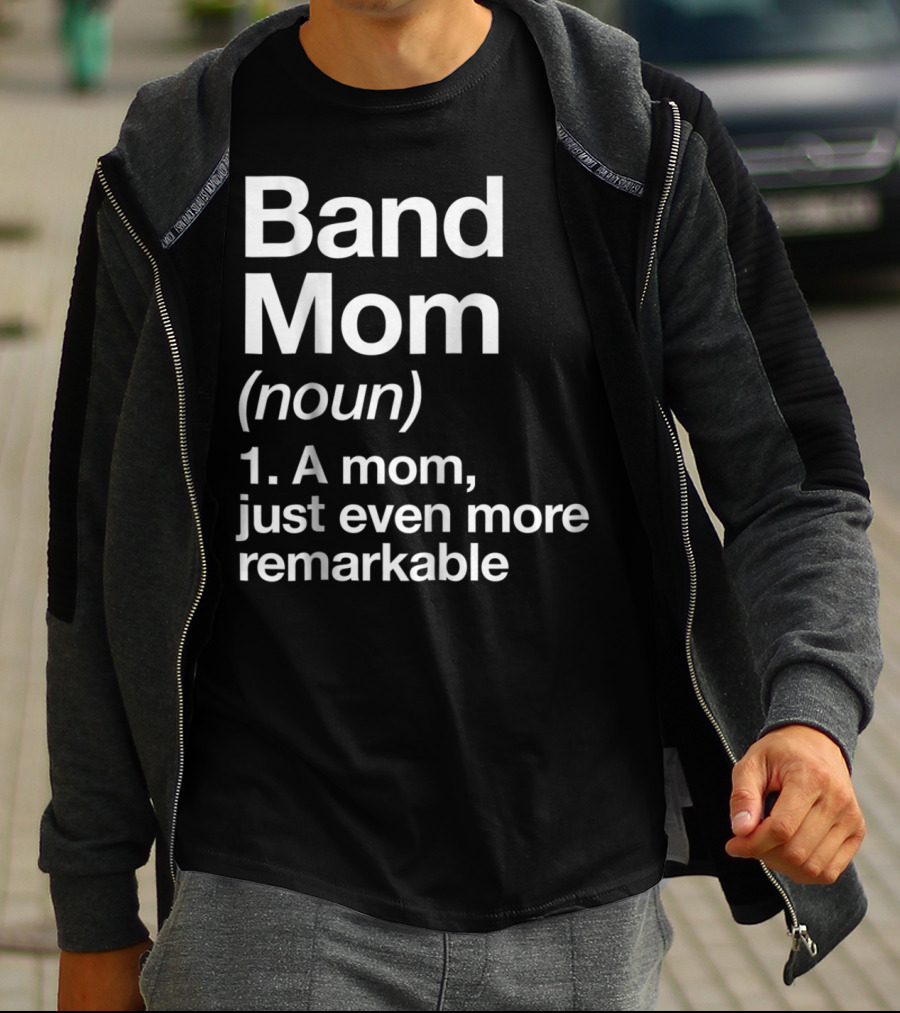 Band Mom Definition Noun A Mom Just Even More Remarkable T-Shirt
