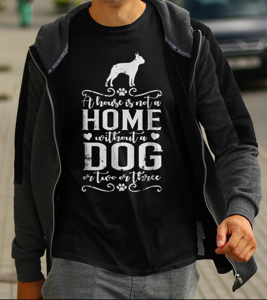Boston Terrier Home Without A Dog Or Two Or Three Dog Mom56 T-Shirt