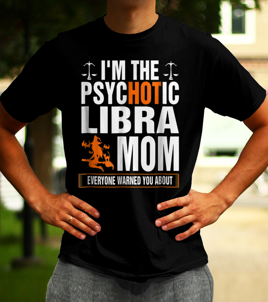I'm The Psychotic Libra Mom Everyone Warned You About Halloween T-Shirt