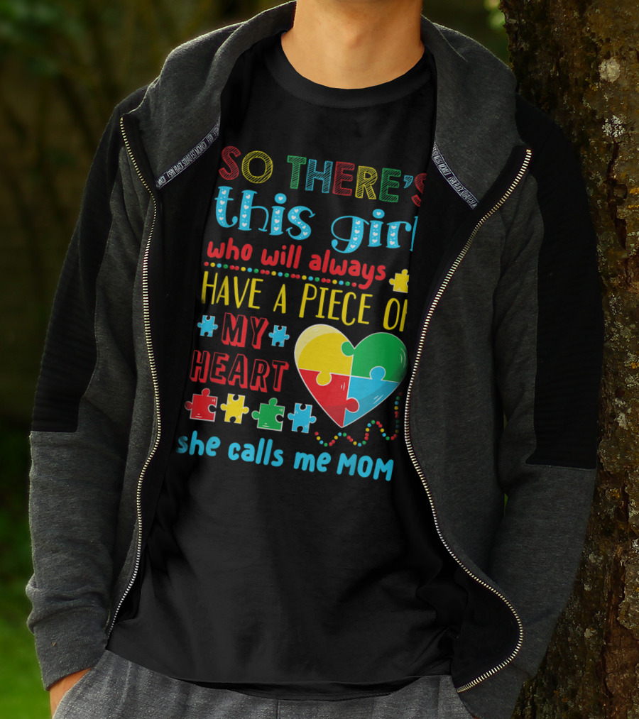 SO THERE'S THIS GIRL WHO WILL ALWAYS HAVE A PIECE OF MY HEART SHE CALLS ME MOM T-Shirt