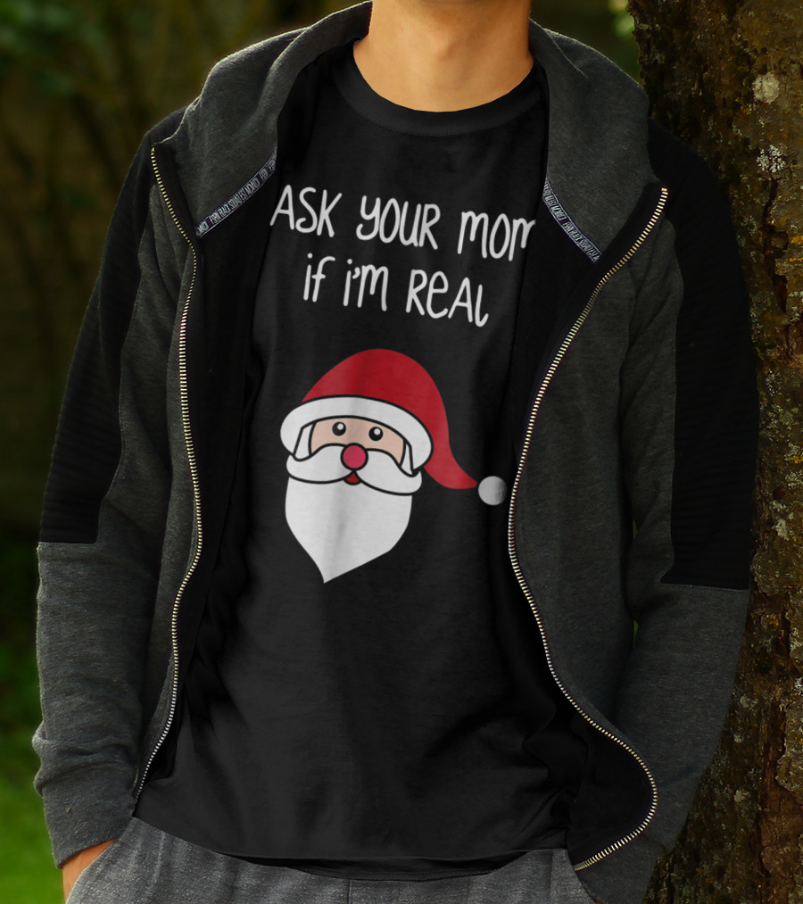 Ask Your Mom If I'm Real Santa Season T-Shirt