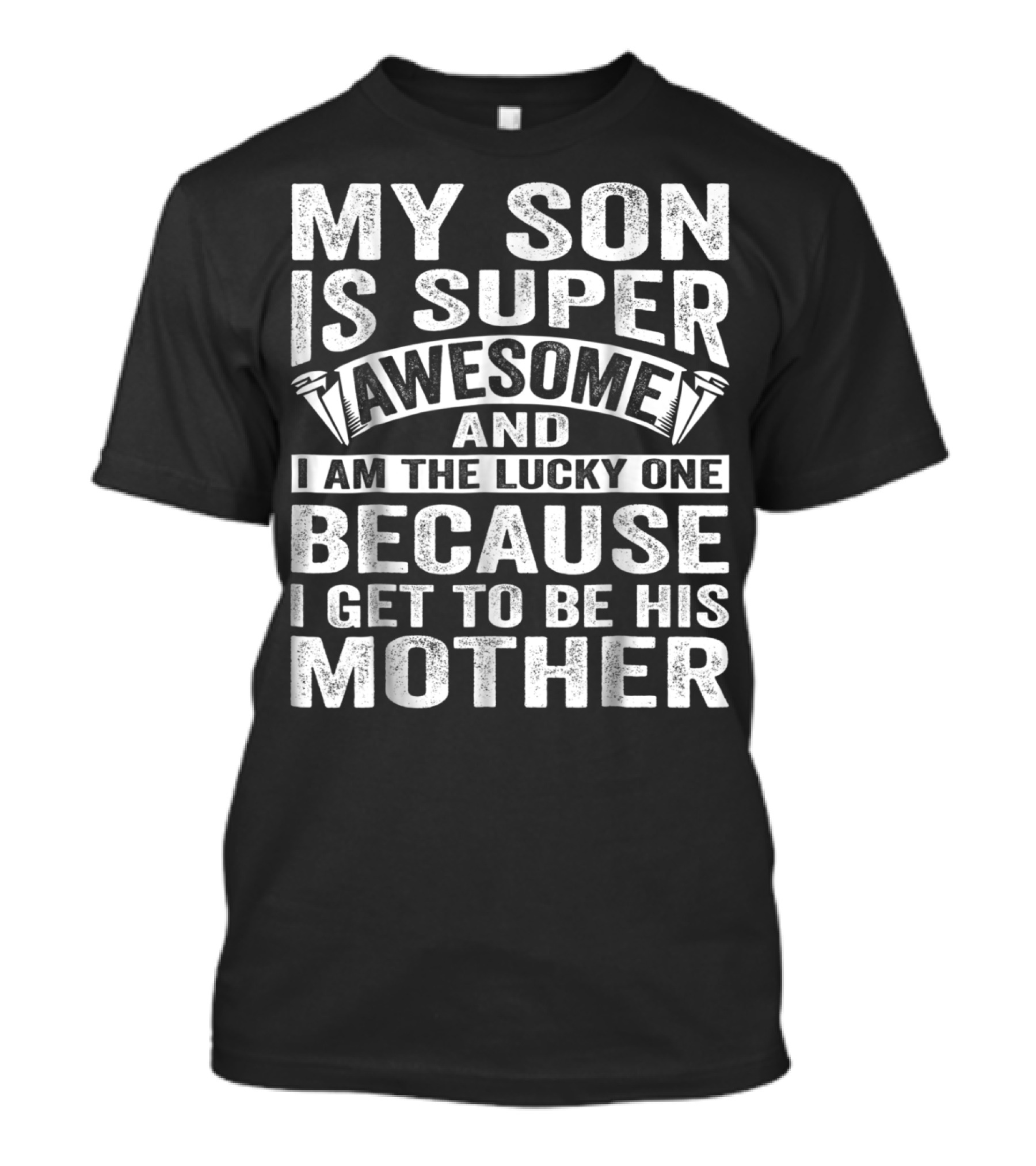 My Son Is Super Awesome And I Am The Lucky One Because I Get To Be His Mother T-Shirt