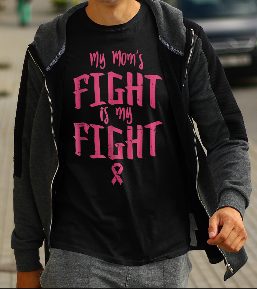 My Mom's Fight Is My Fight Breast Cancer Support Awareness T-Shirt