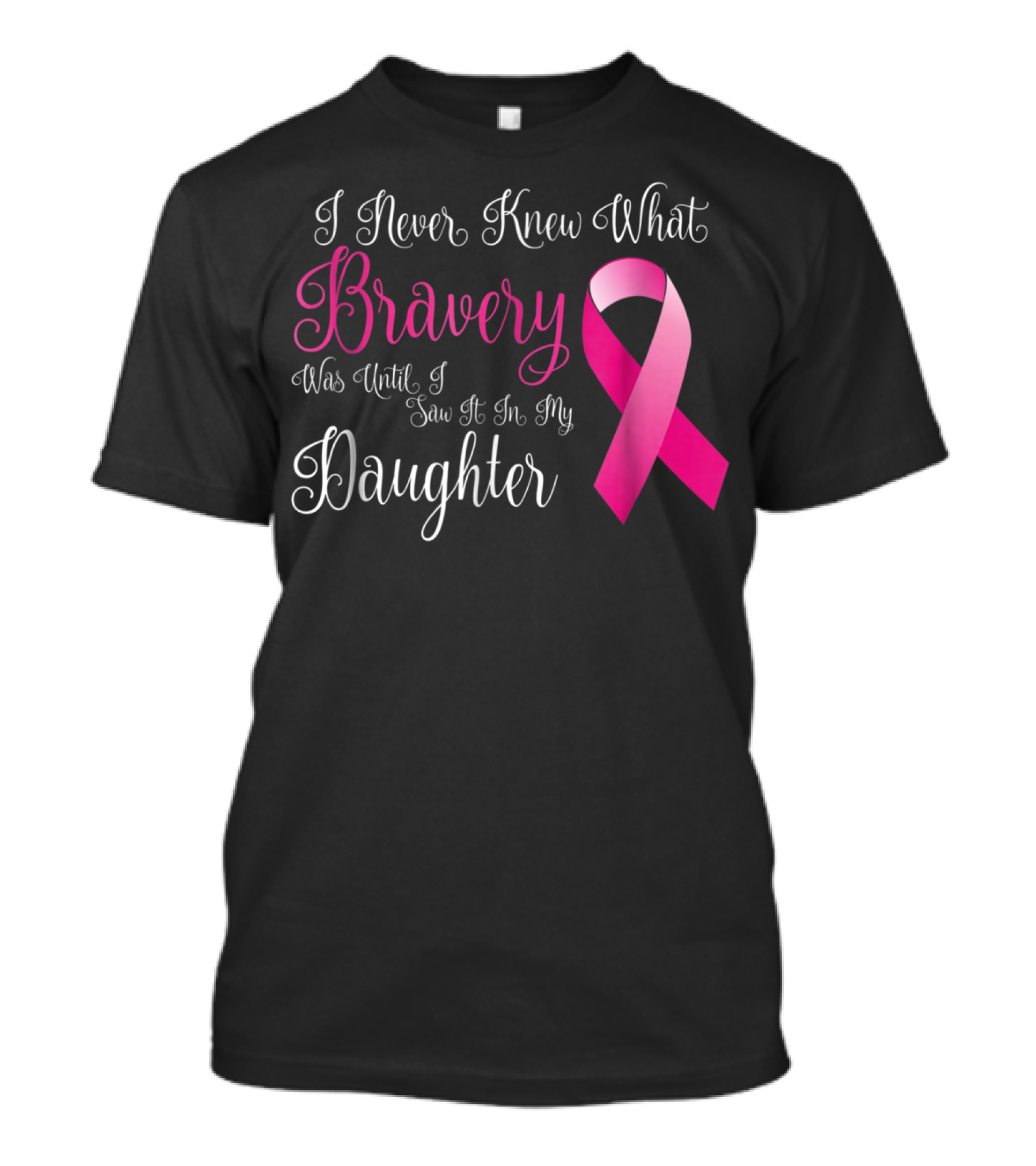 I Never Knew What Bravery Was Until I Saw It In My Daughter T-Shirt