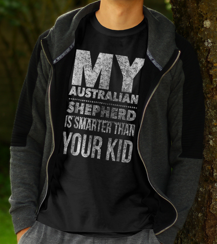 Australian Shepherd Dad My Aussie Is Smarter Than Your Kid T-Shirt