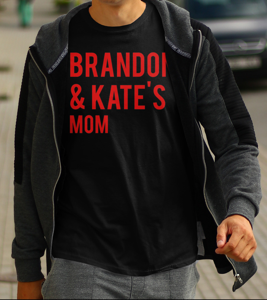 BRANDON And KATE'S MOM T-Shirt