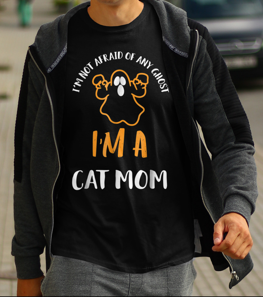 I'm Not Afraid Of Any Ghost I'm A Cat Mom T-Shirt
