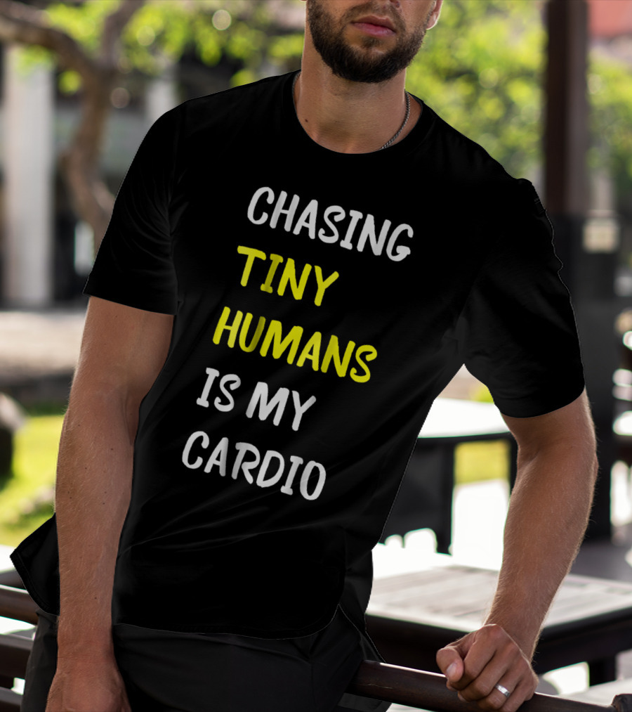 Chasing Tiny Humans Is My Cardio Funny Parenting Mom17 T-Shirt