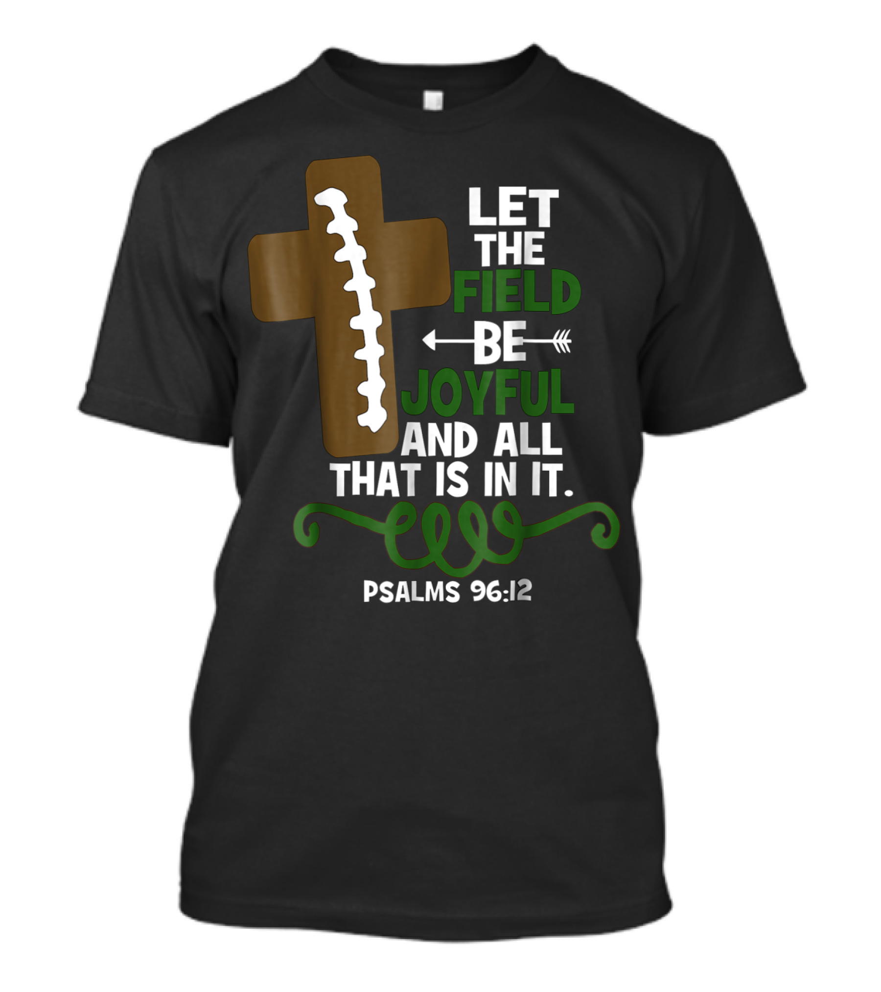 LET THE FIELD BE JOYFUL AND ALL THAT IS IN IT PSALMS 96:12 Football Mom Family T-Shirt