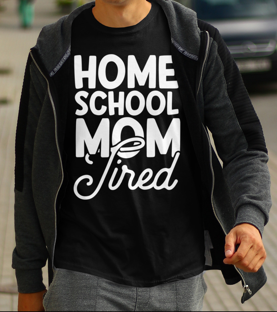 HOME SCHOOL MOM TIRED T-Shirt