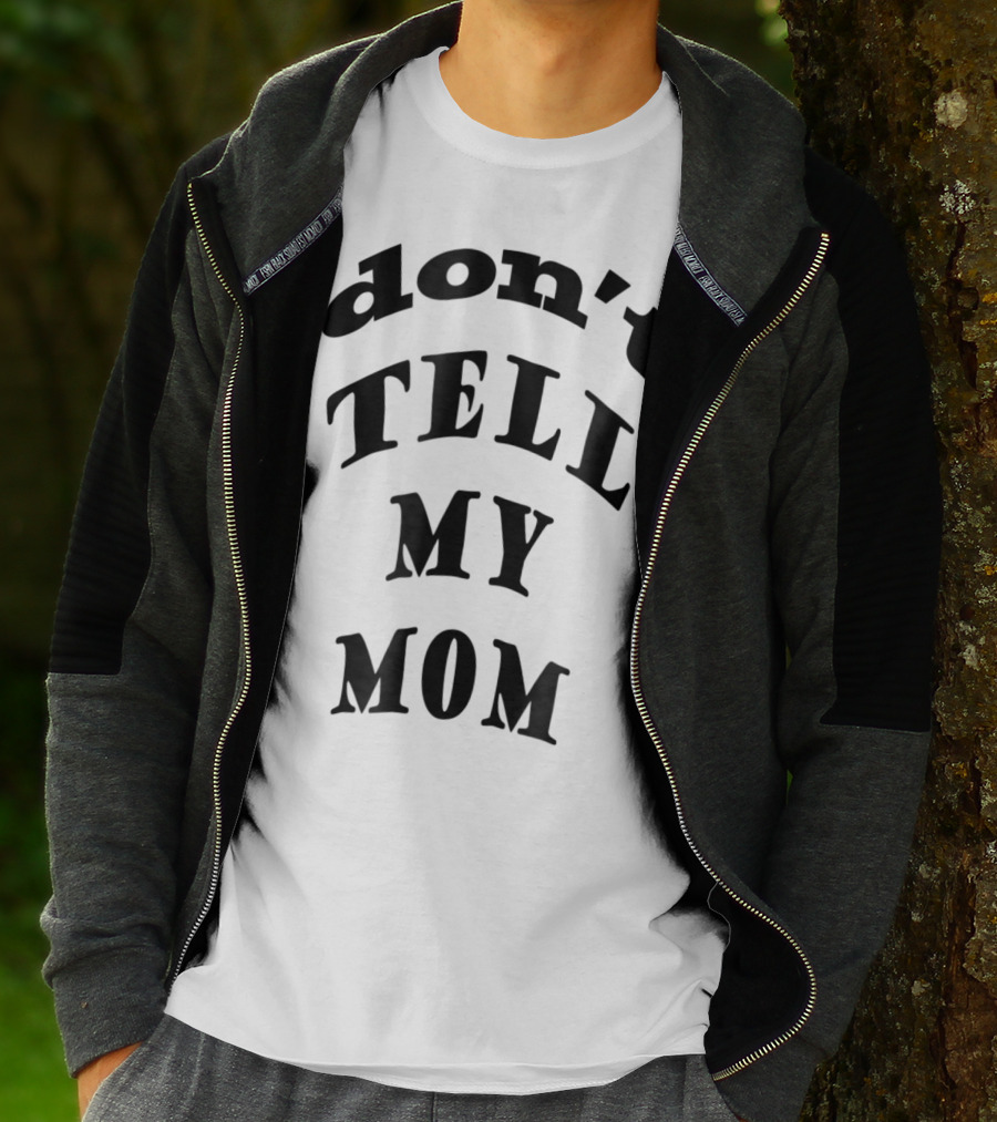 Don't Tell My Mom T-Shirt