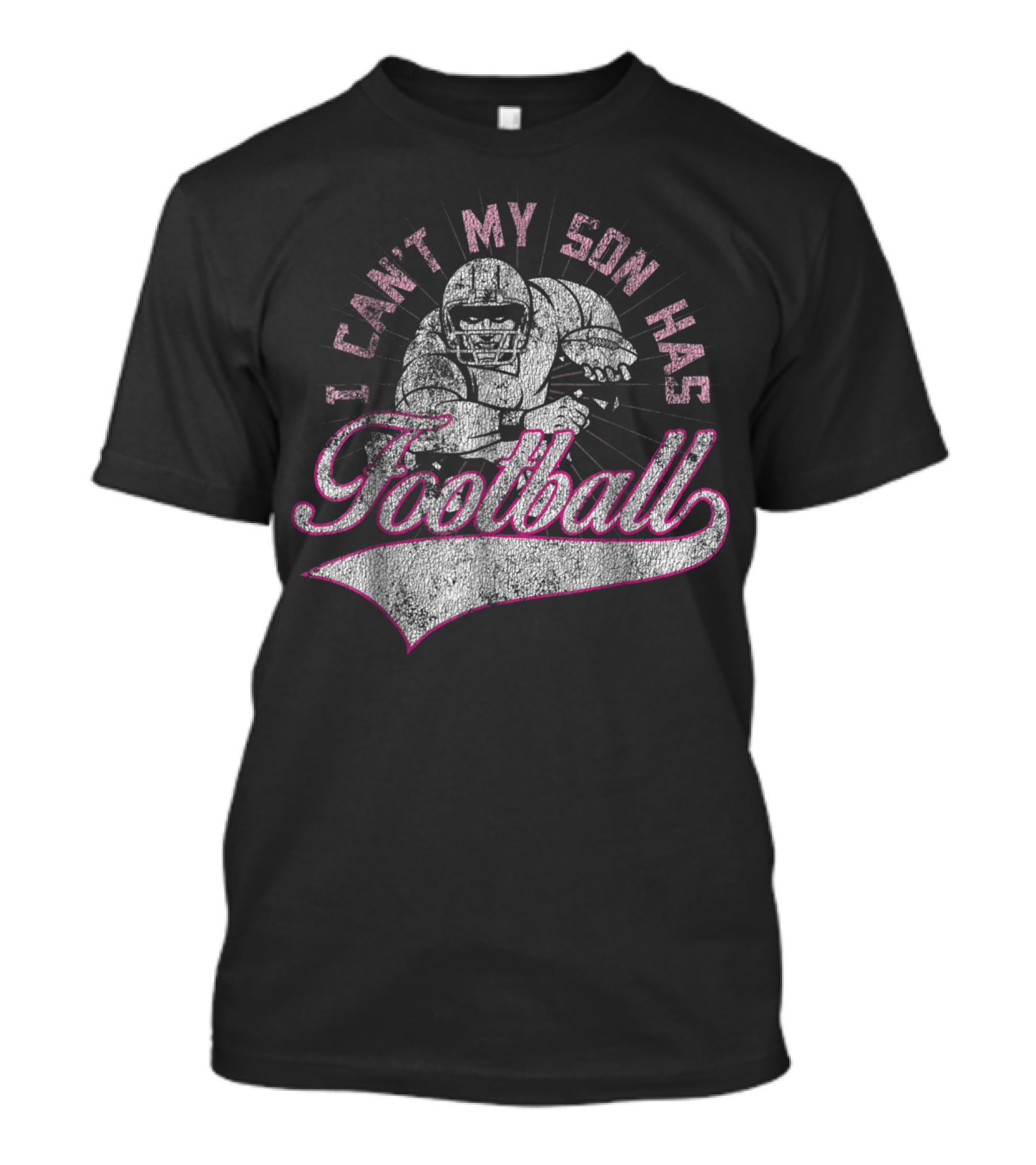 I Can't My Son Has Football Distressed Football Player T-Shirt