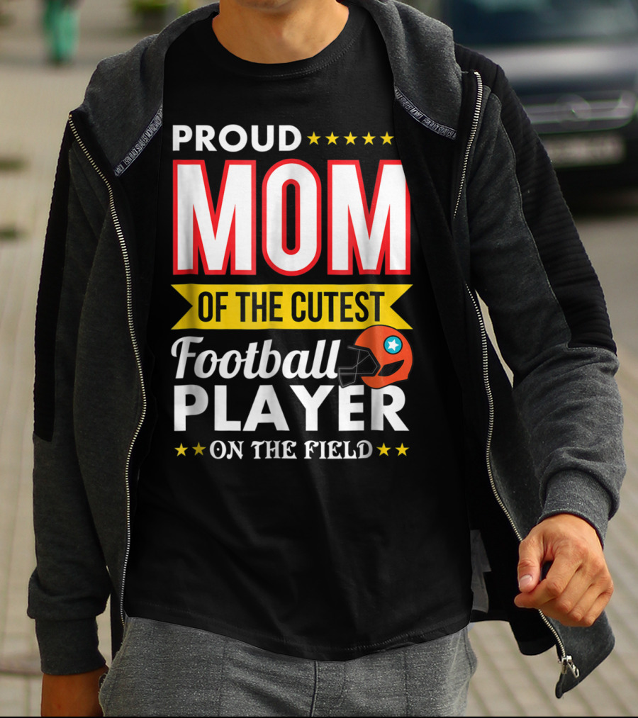 Proud Mom Of The Cutest Football Player On The Field T-Shirt