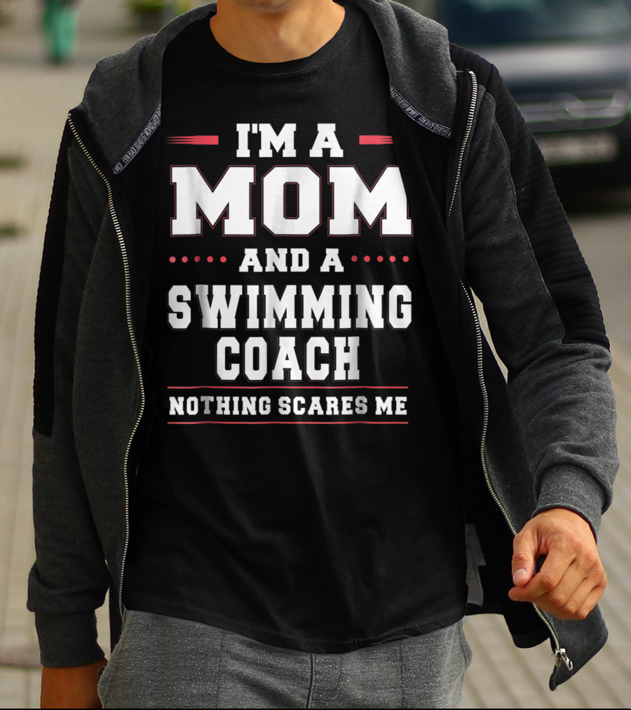 I'm A Mom And A Swimming Coach Nothing Scares Me T-Shirt