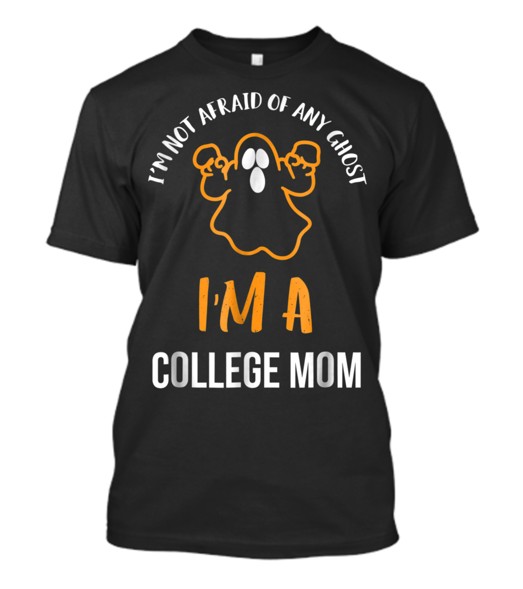 I'm Not Afraid Of Any Ghost I'm A College Mom T-Shirt