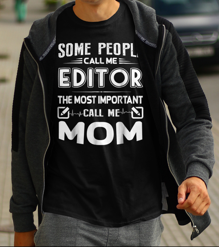 Some People Call Me Editor The Most Important Call Me Mom T-Shirt