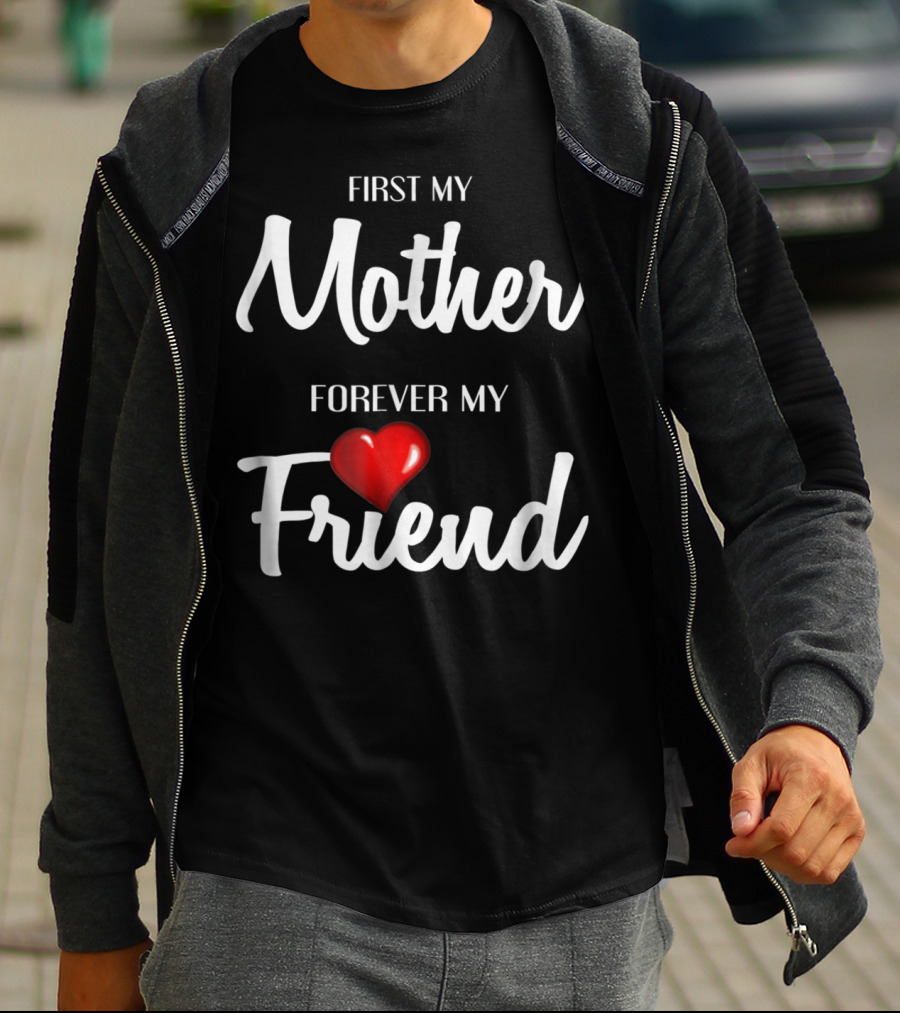 First My Mother Forever My Friend Heart T-Shirt