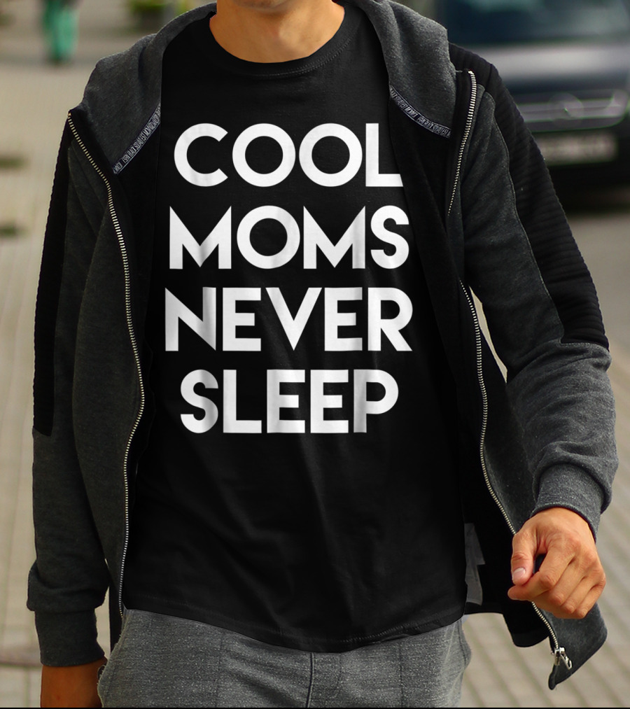 Cool Moms Never Sleep Funny Mom Saying 68 T-Shirt